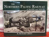 A PHOTO EXCURSION ON TRAINS "THE NORTHERN PACIFIC RAILWAY OF MCGEE & NIXON"